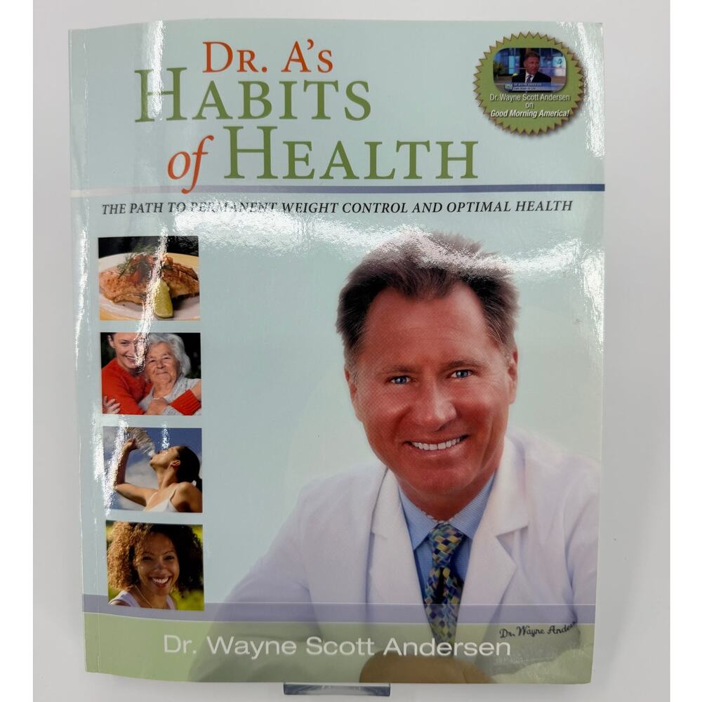 Dr. A's Habits of Health The Path To Permanent Weight Control and Optimal Health